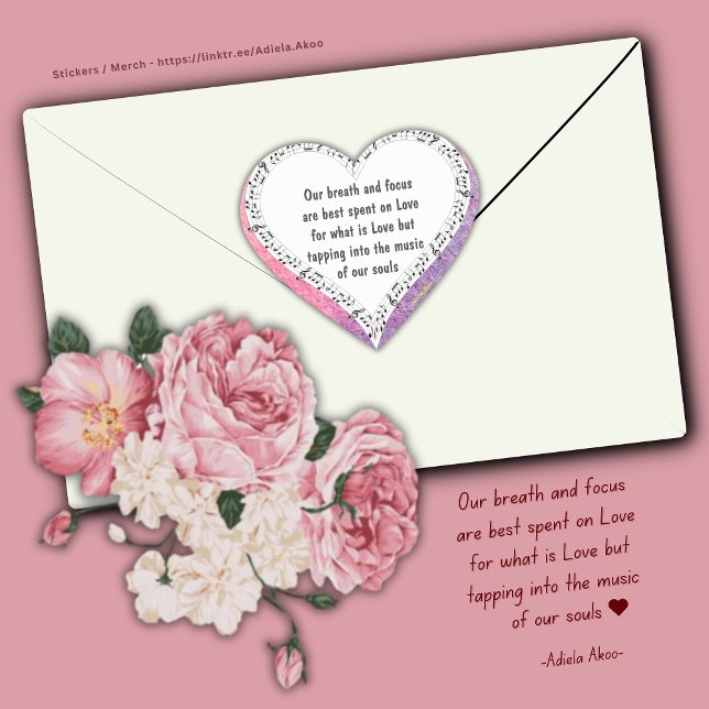 Coração Adesivo Ode ao Amor de Poet Adiela Akoo (Our breath and focus are best spent on Love for what is Love but tapping into the music of our souls)