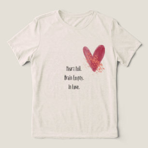 Coração Cheio. Cérebro Vazio. Apaixonado Camiseta