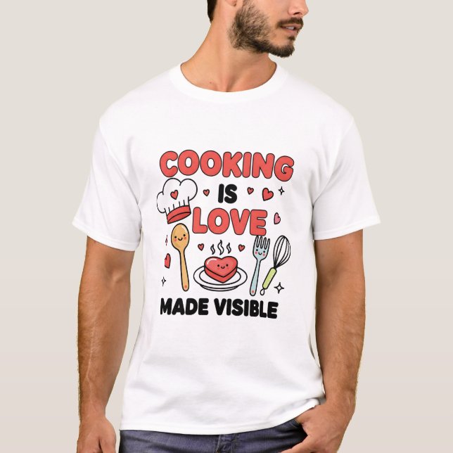 Cozinhar é Amor Tornado Visível – Camiseta da Vida (Frente)