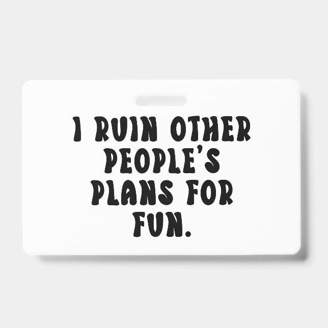 Crachá Arruinando Planos Frase Engraçada  (Frente)