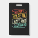 Crachá Father's Day I Have Two Daughters<br><div class="desc">Father's Day I Have Two Daughters</div>