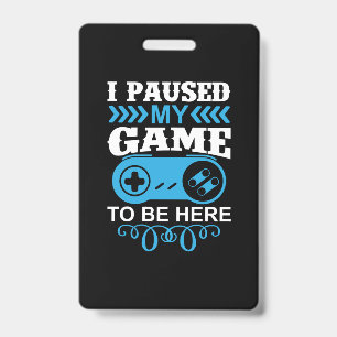 Crachá Gamer Gift I Paused My Game To Be Here