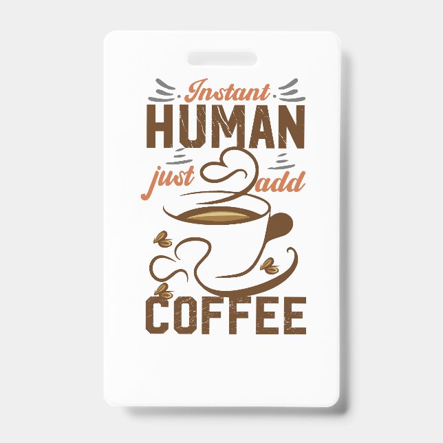 Crachá Instantâneo Humano Basta Adicionar Café - Coisa de (Frente)