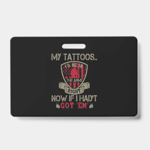 Crachá My Tattoos I'D Be In The Army Right Now