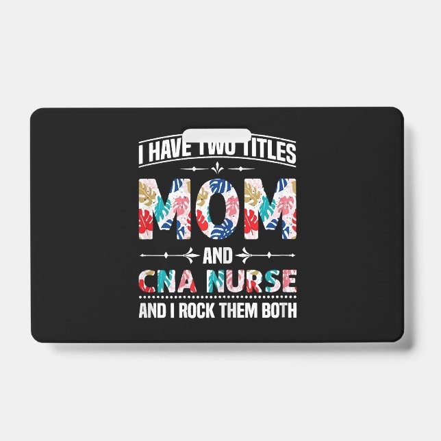 Crachá Womens I Have Two Titles Mom Cna Nurse (Frente)