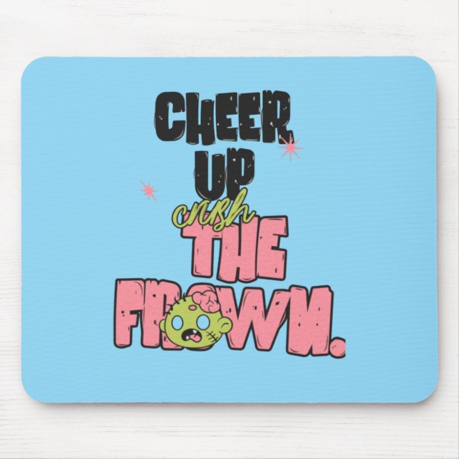 CRUSH THE FROWN CHEER UP  MOUSEPAD  (Frente)