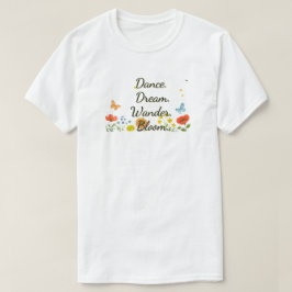 Dança. Sonho. Maravilha. Bloom. Camiseta