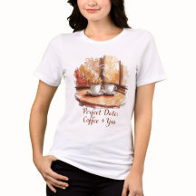Data Perfeita: Café + Você Camiseta