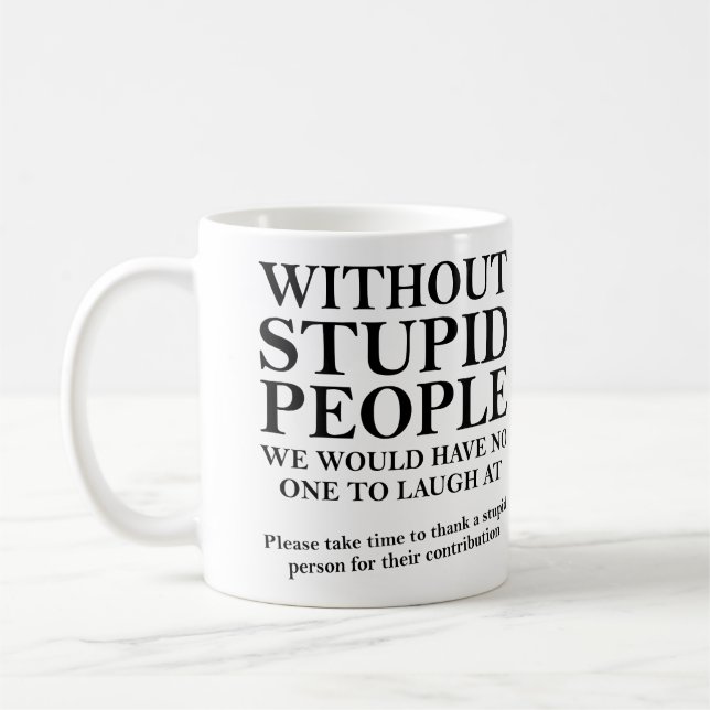 De Café Agradeça a uma Pessoa Estúpida Caneca Divertida ou (Esquerda)