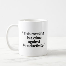De Café Caneca Esta Reunião é um Crime Contra a Produtivid
