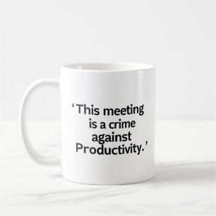 De Café Caneca Esta Reunião é um Crime Contra a Produtivid