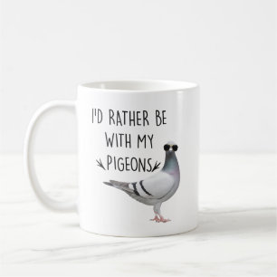 De Café Caneca Eu Preferiria Estar Com Meus Pombos   Perfe