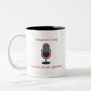 De Café Em Dois Tons "O que eu digo, as mulheres fazem o oposto" Caneca