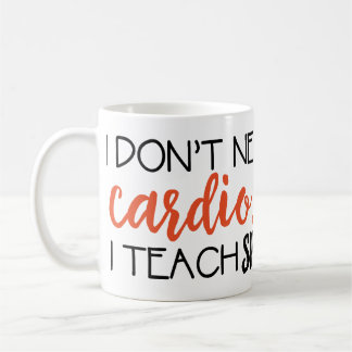 De Café Eu não preciso cardio-… Eu ensino a caneca