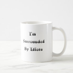 De Café Eu sou cercado por idiota - caneca