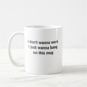 De Café não quero trabalhar só quero bater nesta caneca