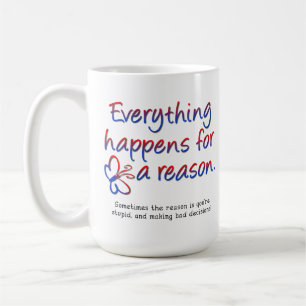 De Café Tudo Acontece Por Uma Razão Caneca Engraçada