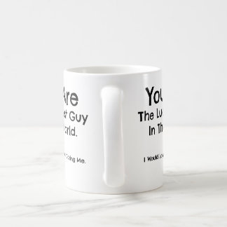 De Café Você é a cara a mais afortunada no mundo. Caneca -