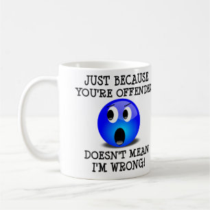De Café Você Está Ofendido Mas Eu Não Estou Errado Caneca