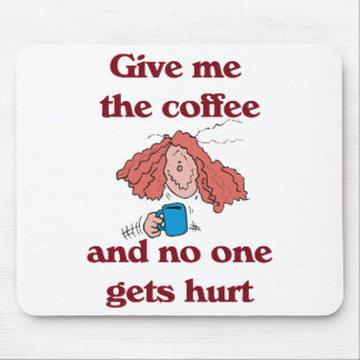 Dê-me o café e ninguém obtem Mousepad ferido
