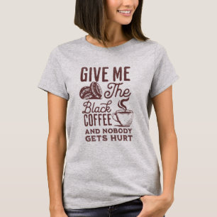 dê-me o café preto e ninguém se machuca Camiseta