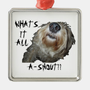 De Metal Cão "O QUE É ELE TODO O A-SNOUT??" Ornamento