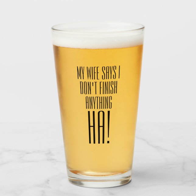 De Pint Minha esposa diz que eu não termino nada HA! Copo (Frente (Preenchido))