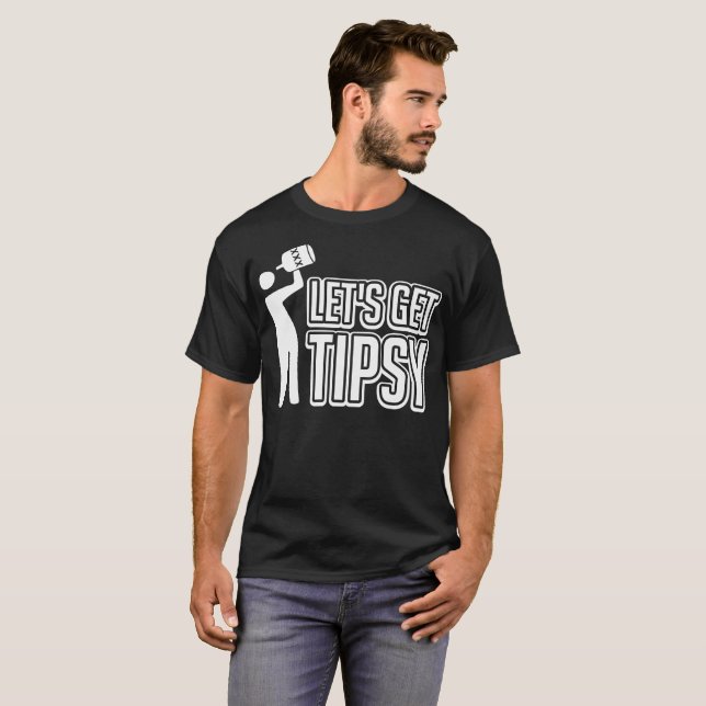 Deixa para obter a camiseta engraçada Tipsy (Frente Completa)