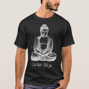 Deixe Isso Ir Camisa De Ioga Do Buda Meditando Leg