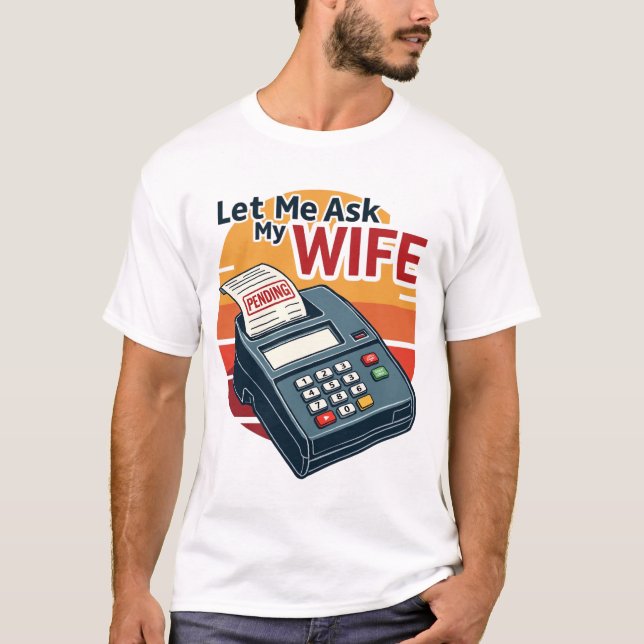 Deixe-Me Perguntar À Minha Esposa Uma Camisa Engra (Frente)