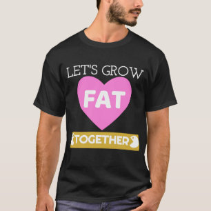 Deixe-nos crescer junto a camisa do casal gordo