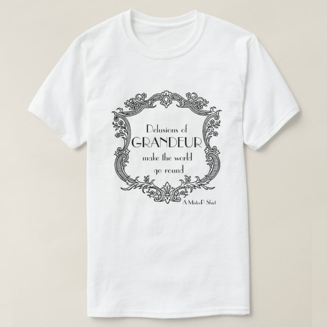 Delírios de Grandeur - Uma Camisa MisterP (Frente do Design)