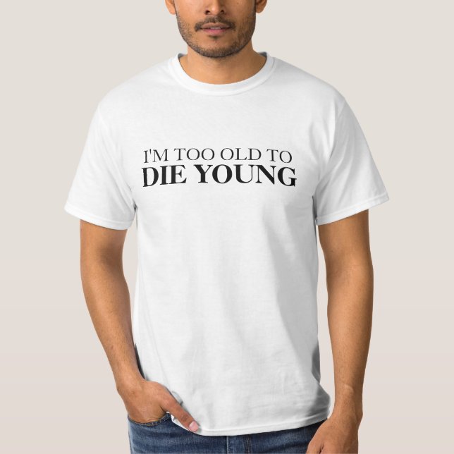 Demasiado velho para morrer camisa engraçada nova (Frente)