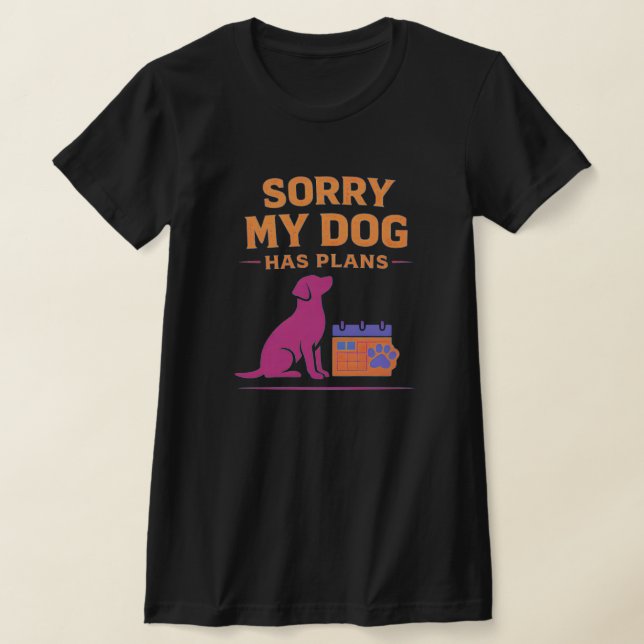 Desculpe, Meu Cachorro Tem Planos Camisa Divertida (Postura )
