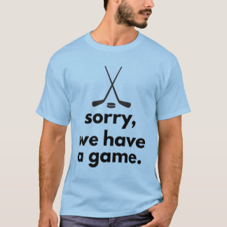 Desculpe, Temos um Jogo Camisa de Hockey