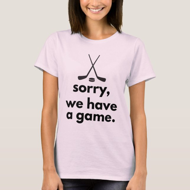 Desculpe, Temos um Jogo Camisa de Hockey (Frente)