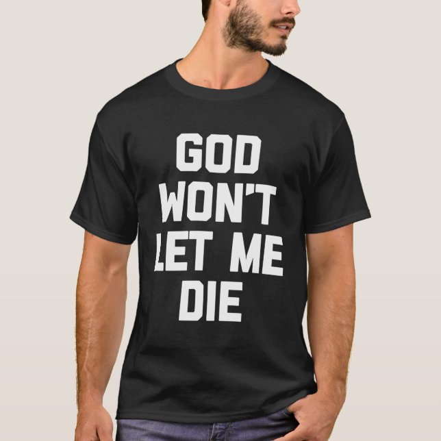 Deus Não Me Deixa Morrer, Camisa Engraçado Dizendo (Frente)