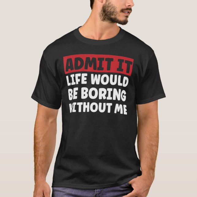 Dizer Camisa Engraçada Admite Que A Vida Seria Cha (Frente)
