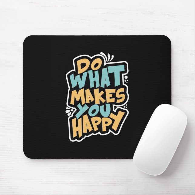 Do What Makes You Happy Mouse Pad (Com mouse)