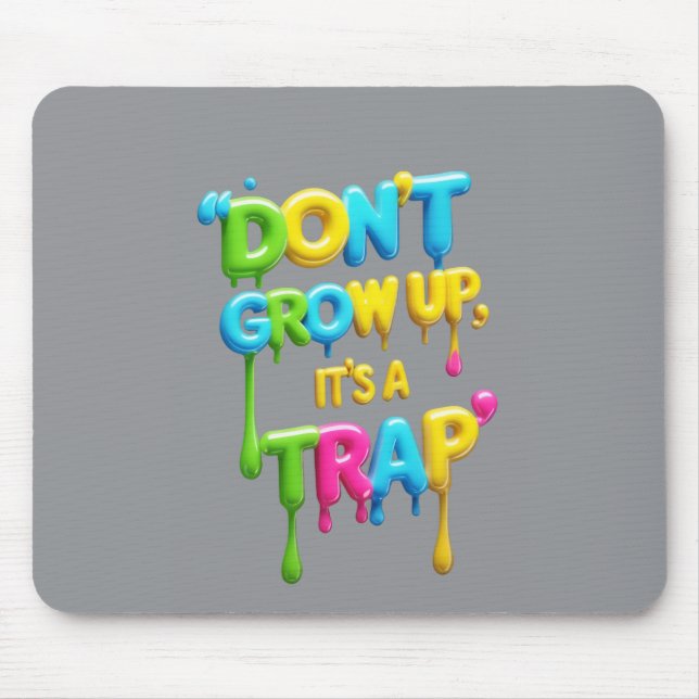 Don’t Grow Up, It’s a Trap | Funny Quote Mouse Pad (Frente)
