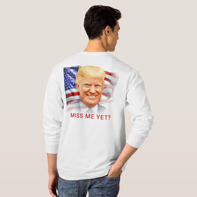 Donald Trump Sentiu Minha Falta Ainda? Camiseta (Parte Traseira Completa)