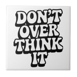Don't Over Think It!