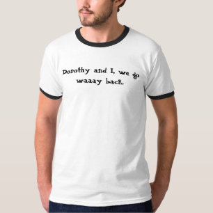Dorothy e I, nós vamos camisa traseira waaay