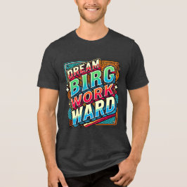 Dream Big Work Duro Motivational T-Shirt