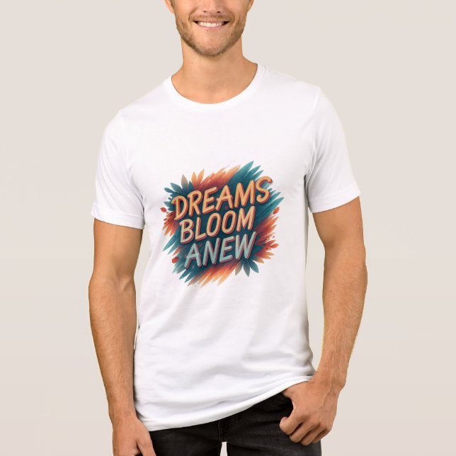 Dreams Bloom Anew - Inspirador T-Shirt Desig (Frente)
