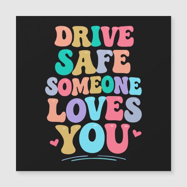 Drive safe someone loves you (Frente)