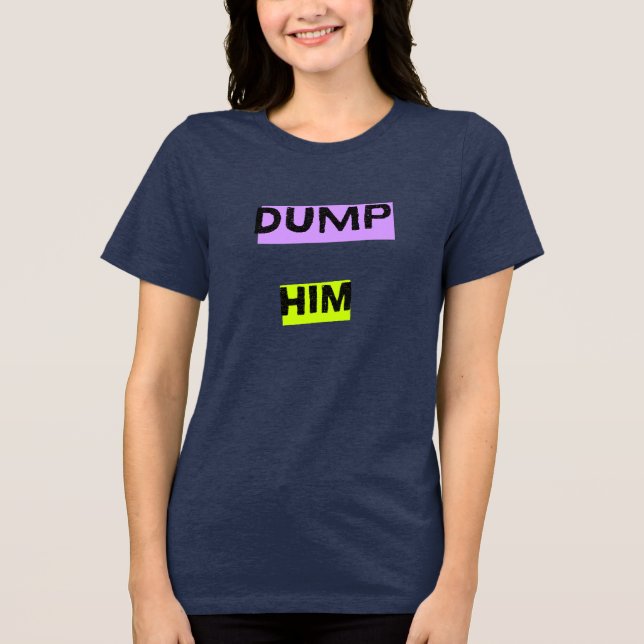 Dump Him Triblend t- shirt (Frente)