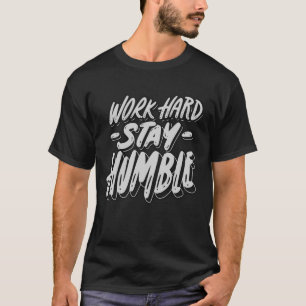 Duro de trabalho, fique humilde camisa masculina