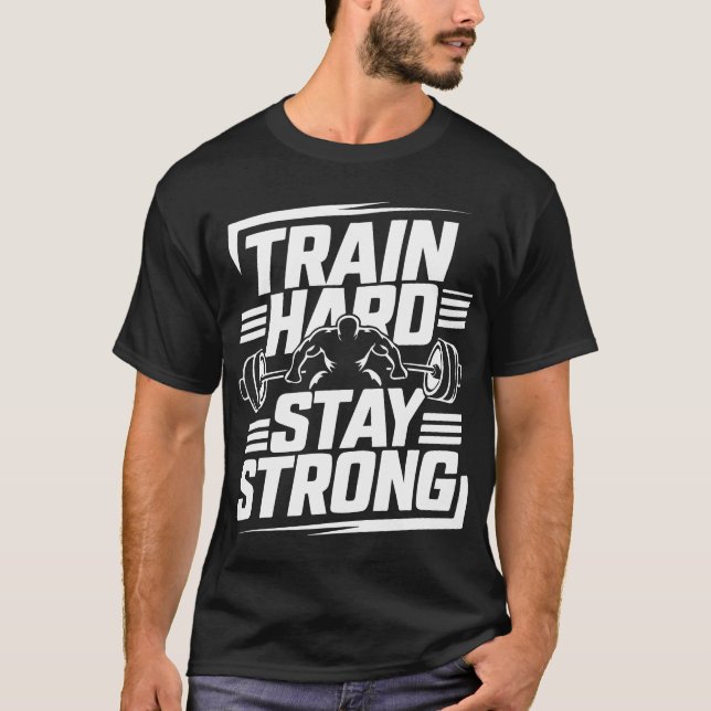 Duro do trem de camiseta Gym Mantenha-se Forte (Frente)