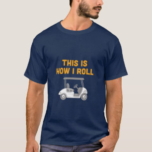 É assim que eu faço Camiseta de carrinho de golfe